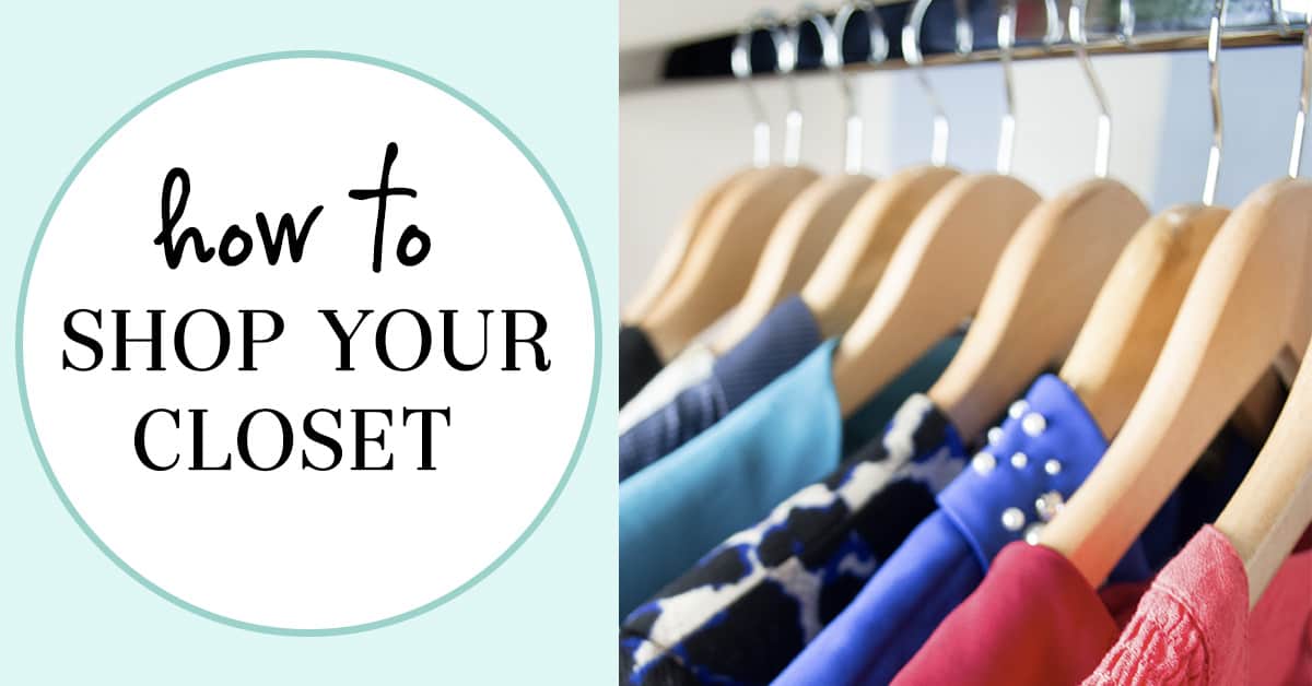 How to Shop Your Closet Save Money and Find New Outfits in an Afternoon