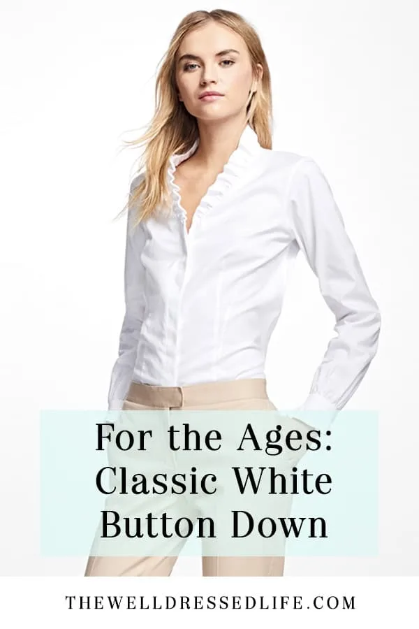 For the Ages: Classic White Button Down - The Well Dressed Life