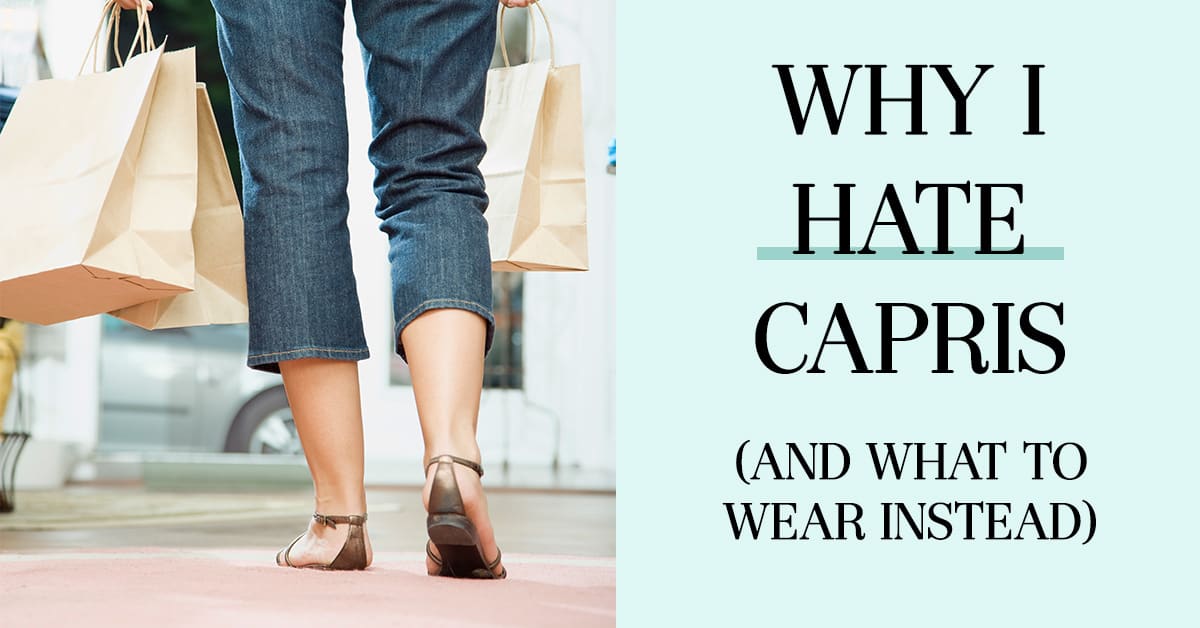 Why I Hate Capris (and What to Wear Instead) The Well Dressed Life