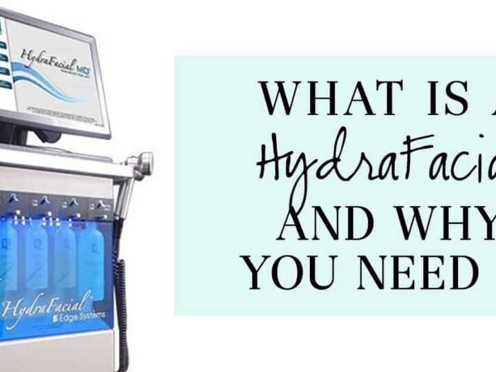 What is a HydraFacial and Why You Need It - The Well Dressed Life