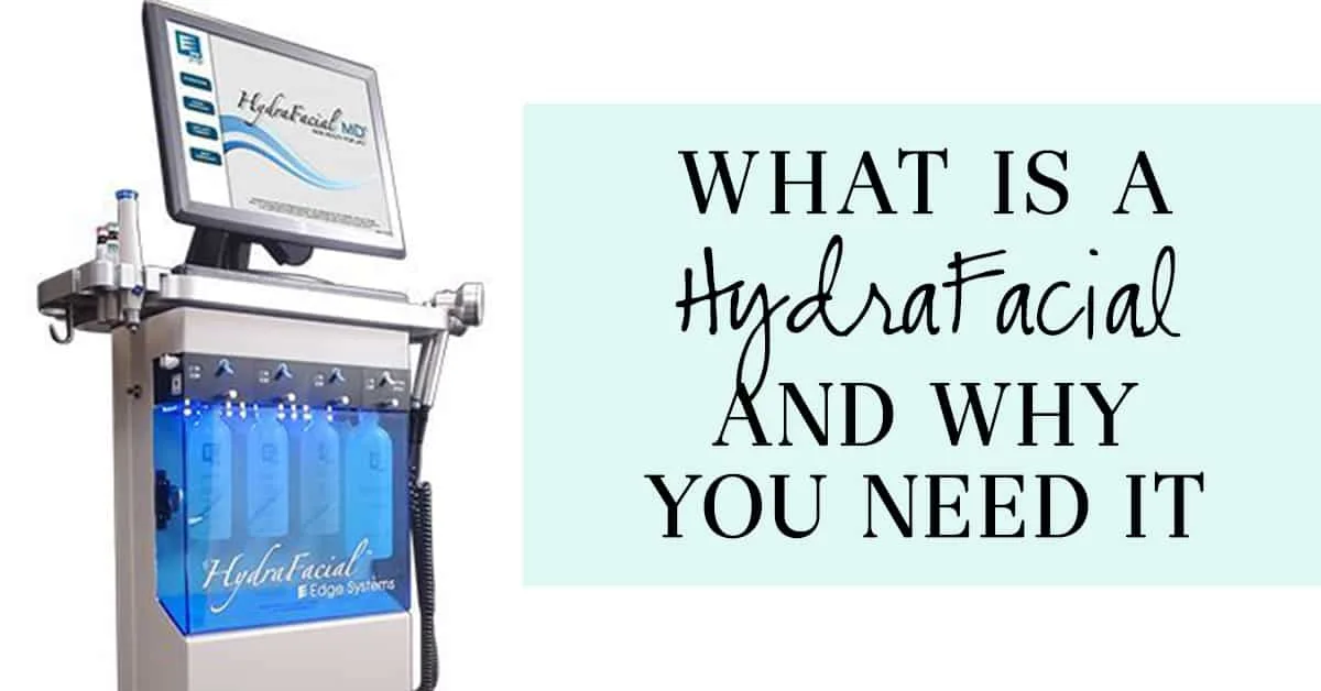 What is a HydraFacial and Why You Need It - The Well Dressed Life