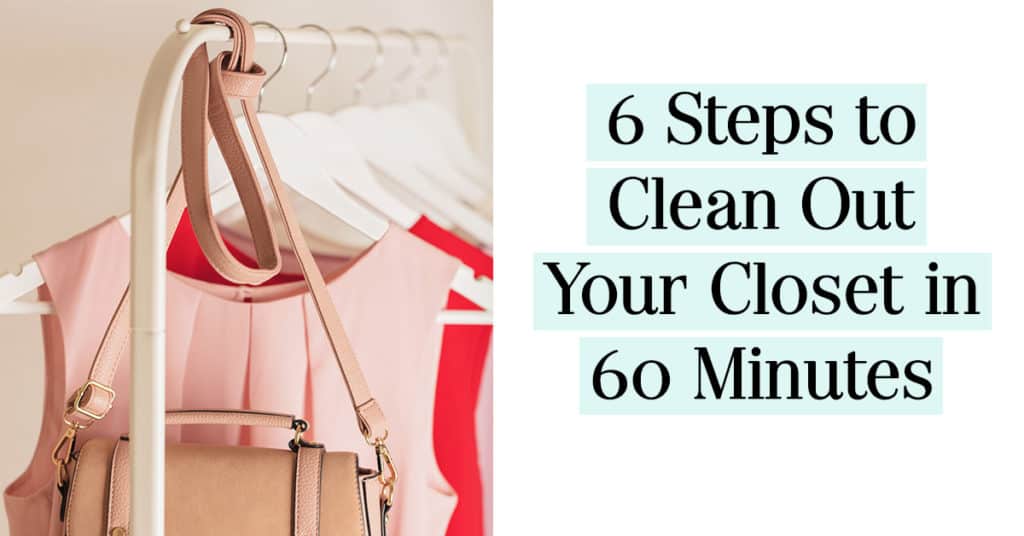6 Steps to Clean Out Your Closet in 60 Minutes