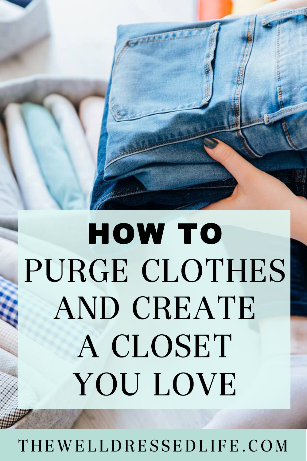 How To Purge Clothes: 7 Mindset Shifts You Need to Edit Your Wardrobe