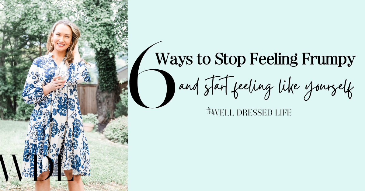 How to Not Feel Frumpy in 6 Easy Ways | The Well Dressed Life