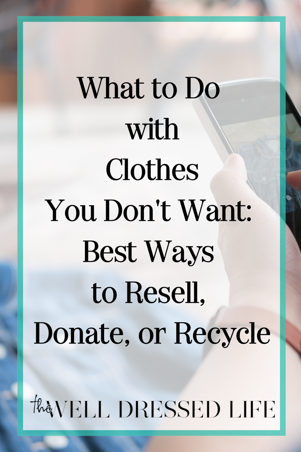 What to Do with Clothes You Don\'t Want: Best Ways to Resell, Donate, or Recycle