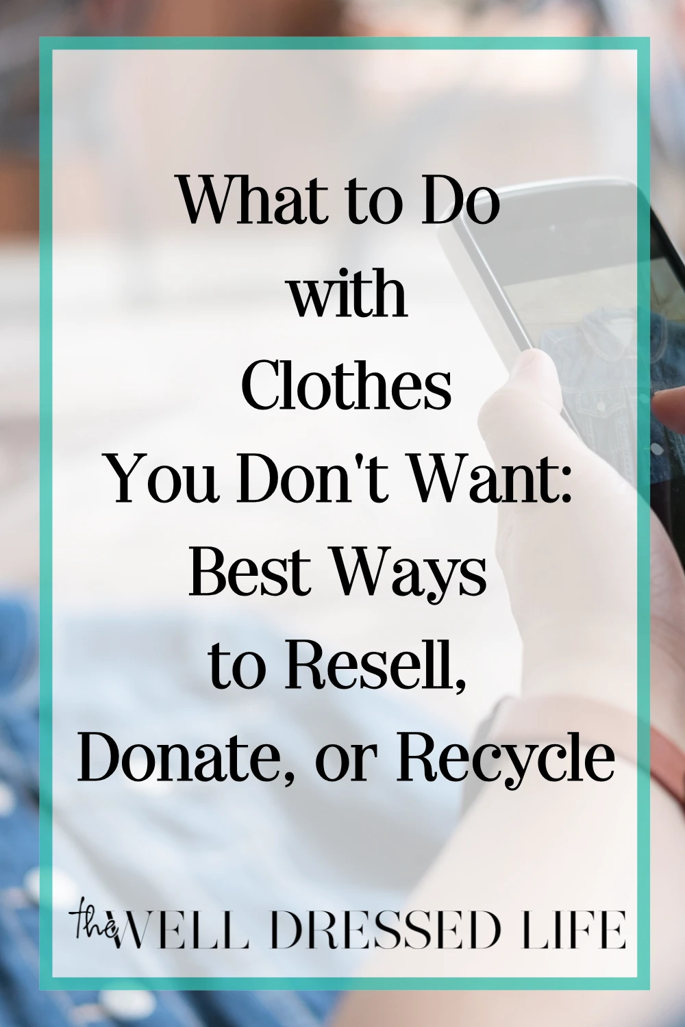 What to Do with Clothes You Don\'t Want: Best Ways to Resell, Donate, or Recycle